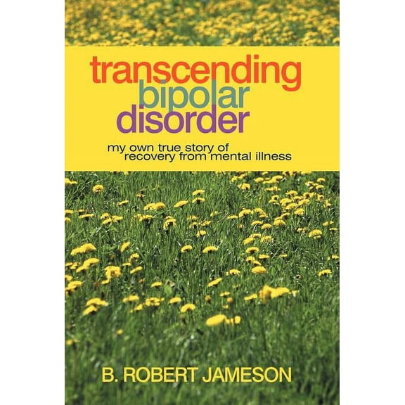 Transcending Bipolar Disorder: My Own True Story of Recovery from Mental Illness, (Hardcover)