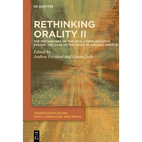 Transcodification: Arts, Languages and M Rethinking Orality II: The Mechanisms of the Oral Communication System in the Case of the Archaic Epos, Book 2, (Hardcover)