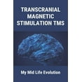 thumbnail image 1 of Transcranial Magnetic Stimulation TMS : My Mid Life Evolution: Tms Check (Paperback), 1 of 1