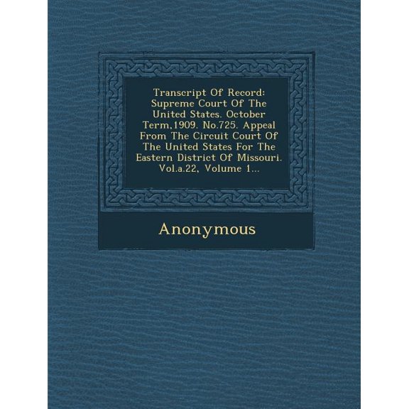 Transcript of Record : Supreme Court of the United States. October Term,1909. No.725. Appeal from the Circuit Court of the United States for (Paperback)