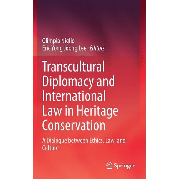 Transcultural Diplomacy and International Law in Heritage Conservation: A Dialogue Between Ethics, Law, and Culture, (Hardcover)