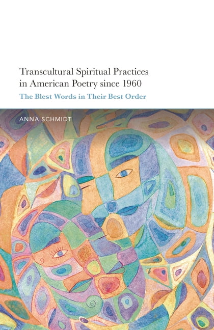Transcultural Spiritual Practices in American Poetry Since 1960: The Blest Words in Their Best Order, (Hardcover)