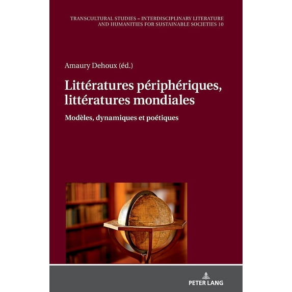 Transcultural Studies - Interdisciplinary Literature and Hum: Littératures périphériques, littératures mondiales: Modèles, dynamiques et poétiques (Hardcover)