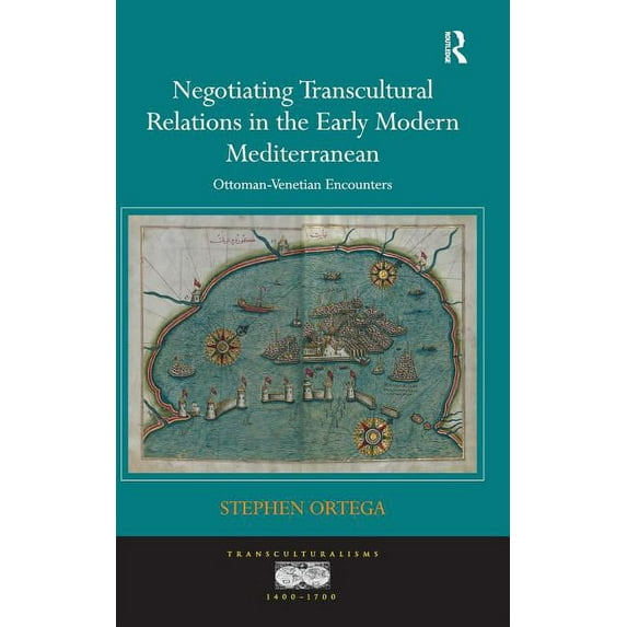 Transculturalisms, 1400-1700 Negotiating Transcultural Relations in the Early Modern Mediterranean: Ottoman-Venetian Encounters, (Hardcover)