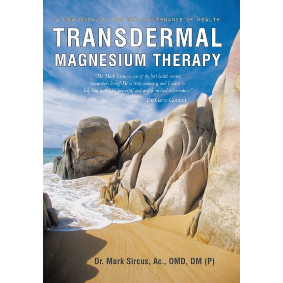 Transdermal Magnesium Therapy: A New Modality for the Maintenance of Health, (Hardcover)
