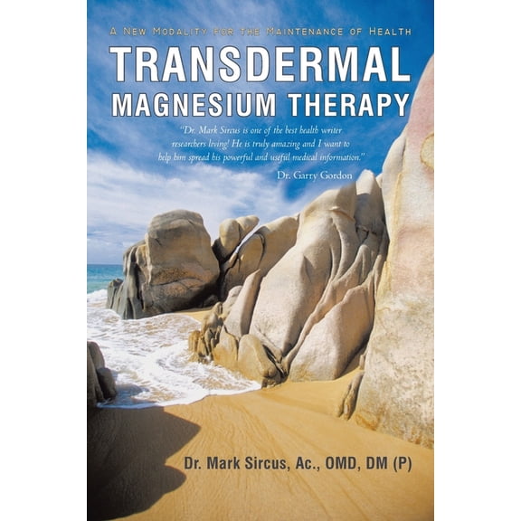 Transdermal Magnesium Therapy: A New Modality for the Maintenance of Health, (Paperback)