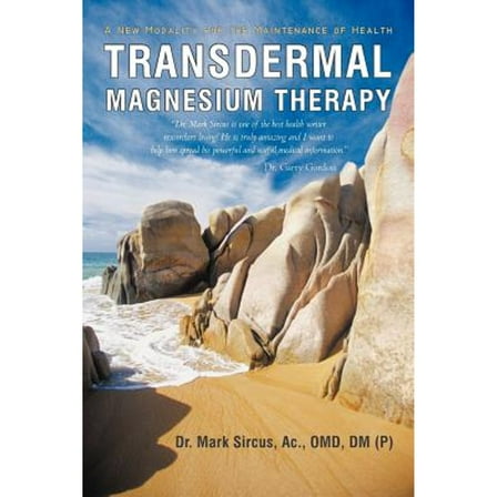 Pre-Owned Transdermal Magnesium Therapy: A New Modality for the Maintenance of Health (Paperback) 1450283543 9781450283540