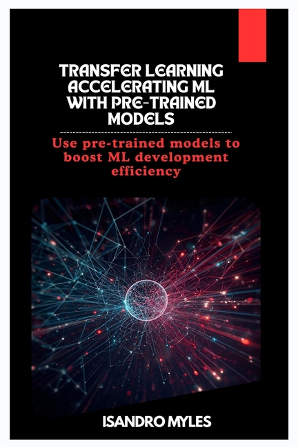 Transfer Learning Accelerating ML with Pre-Trained Models: Use pre ...