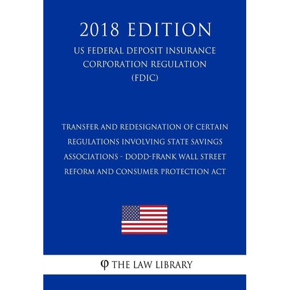 Transfer and Redesignation of Certain Regulations Involving State Savings Associations - Dodd-Frank Wall Street Reform and Consumer Protection Act (US Federal Deposit Insurance Corporation Regulation)
