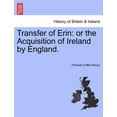 thumbnail image 1 of Transfer of Erin: or the Acquisition of Ireland by England. (Paperback), 1 of 1