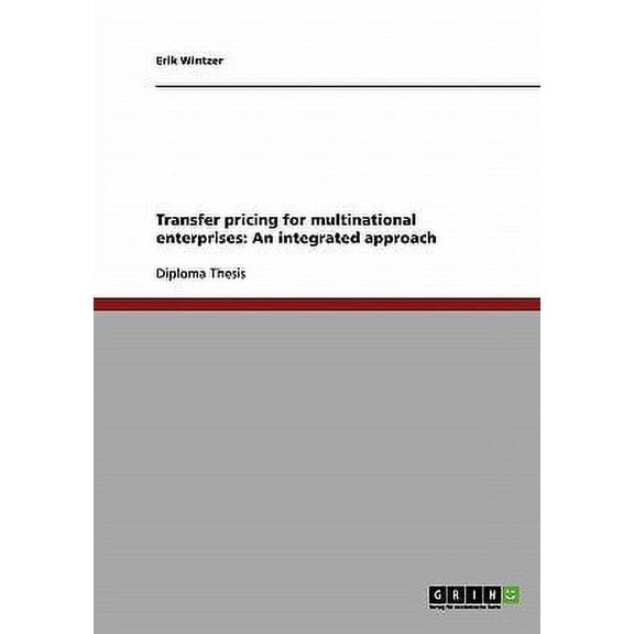 Transfer pricing for multinational enterprises. An integrated approach Paperback 3638698106 9783638698108 Erik Wintzer