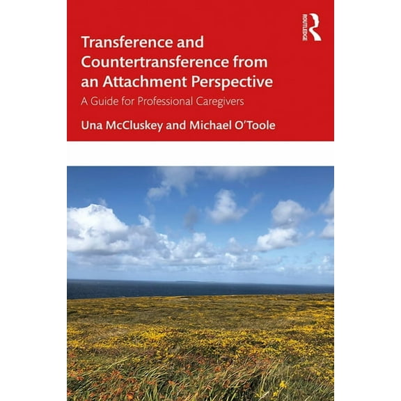Transference and Countertransference from an Attachment Perspective: A Guide for Professional Caregivers, (Paperback)