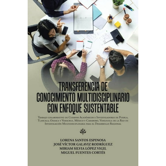 Transferencia De Conocimiento Multidisciplinario Con Enfoque Sustentable: Trabajo Colaborativo De Cuerpos Acadmicos E I, (Paperback)