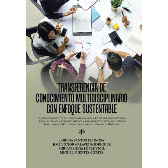 Transferencia De Conocimiento Multidisciplinario Con Enfoque Sustentable: Trabajo Colaborativo De Cuerpos Acadmicos E I, (Hardcover)