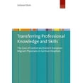 thumbnail image 1 of Transferring Professional Knowledge and Skills: The Case of Central and Eastern European Migrant Physicians in German Hospitals (Paperback), 1 of 1