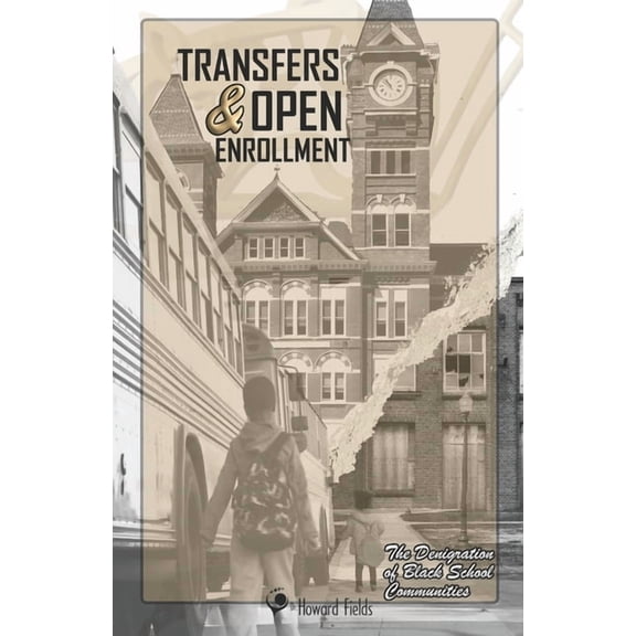 Transfers & Open Enrollment: The Denigration of Black School Communities, (Paperback)