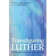 thumbnail image 1 of Transfiguring Luther: The Planetary Promise of Luther's Theology, (Paperback), 1 of 1