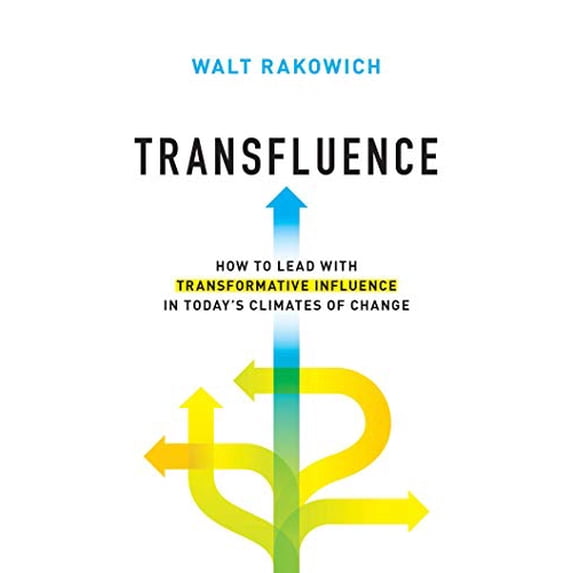 Pre-Owned Transfluence: How to Lead with Transformative Influence in Today's Climates of Change, 9781642936179, 1642936170, Hardcover,