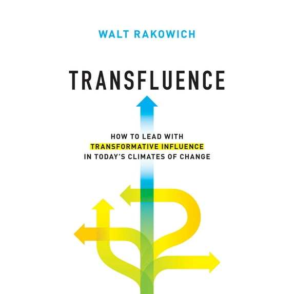 Transfluence : How to Lead with Transformative Influence in Today's Climates of Change (Hardcover)