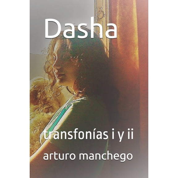 Transfonas: Dasha: transfonas i y ii (Paperback)