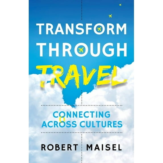 Transform Through Travel: Connecting Across Cultures (Paperback)