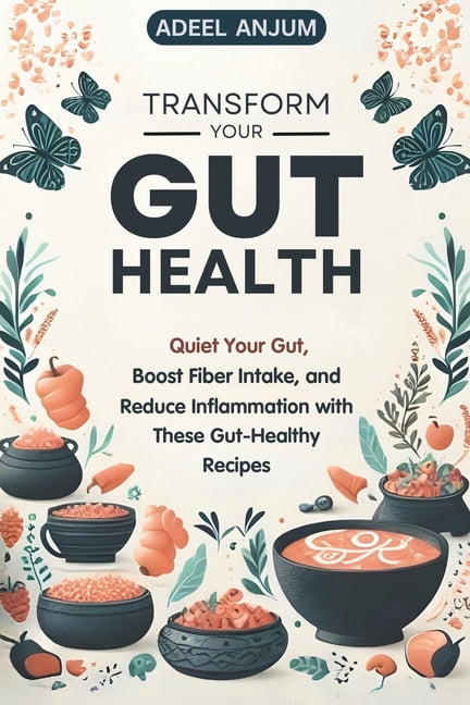 Transform Your Gut Health: Quiet Your Gut, Boost Fiber Intake, and ...