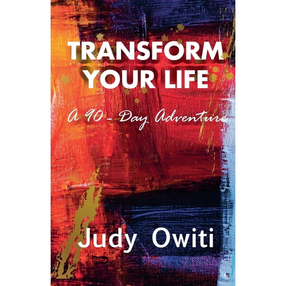 Transform Your Life A 90-Day Adventure, (Paperback)