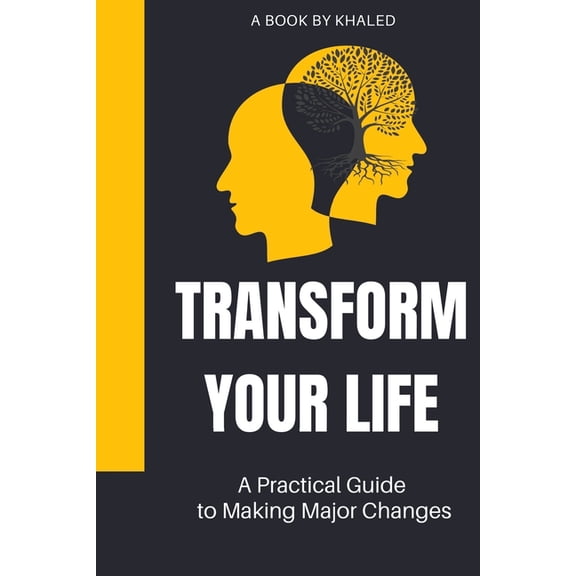Transform Your Life: A Practical Guide to Making Major Changes (Paperback)