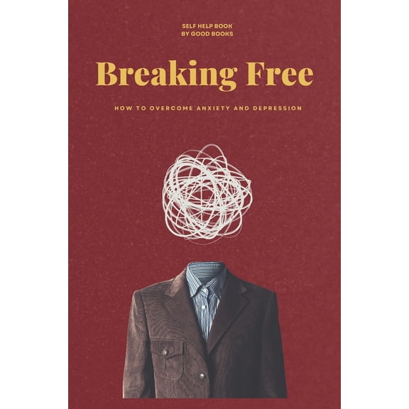 Transform Your Life Breaking Free: How to Overcome Anxiety and Depression, Book 6, (Paperback)