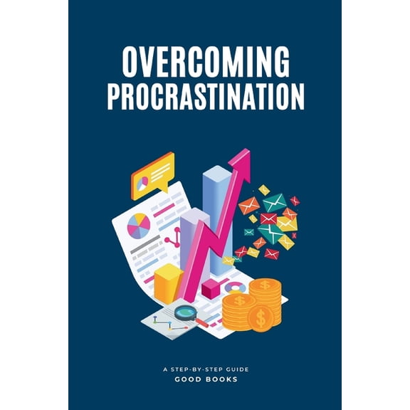 Transform Your Life Overcoming Procrastination: A Step-by-Step Guide, Book 4, (Paperback)