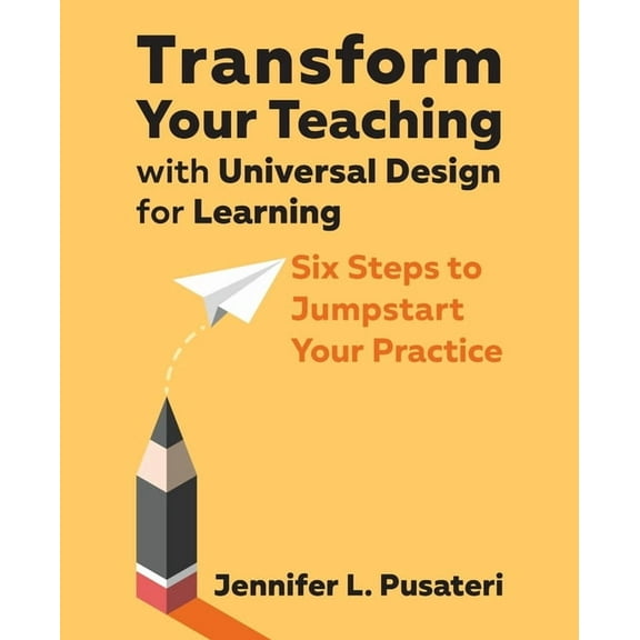 Transform Your Teaching with Universal Design for Learning: Six Steps to Jumpstart Your Practice, (Paperback)
