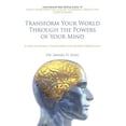 thumbnail image 1 of Transform Your World Through the Powers of Your Mind: A Guide to Planetary Transformation and Spiritual Enlightenment, (Paperback), 1 of 1