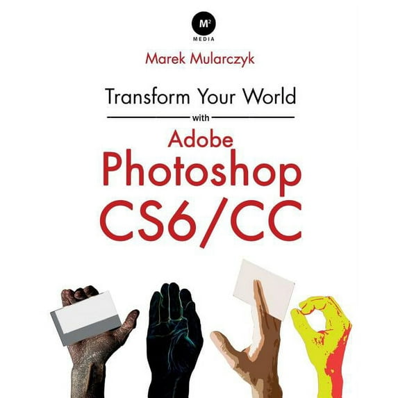 Transform Your World with Adobe Photoshop Cs6/CC (Paperback)
