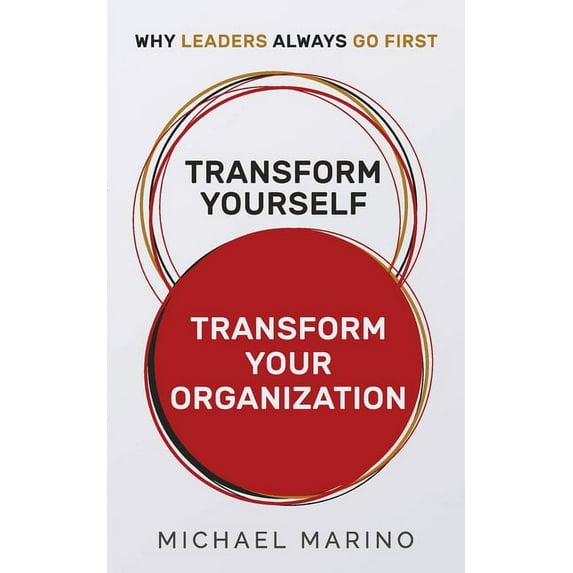 Transform Yourself - Transform Your Organization : Why Leaders Always Go First (Paperback)