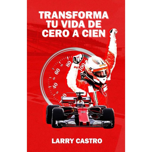 Transforma Tu Vida de Cero a Cien (Paperback)