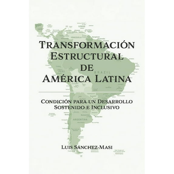 Transformación Estructural de América Latina: Condición Para Un Desarrollo Sostenido E Inclusivo, (Paperback)