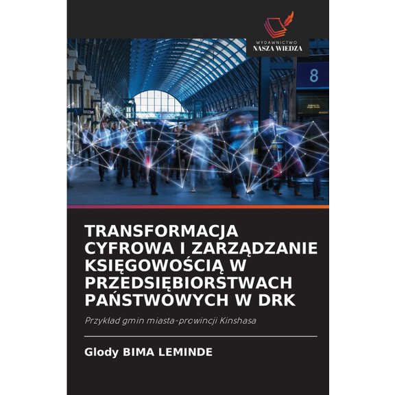 Transformacja Cyfrowa I Zarzdzanie Ksigowoci W Przedsibiorstwach Pastwowych W Drk, (Paperback)