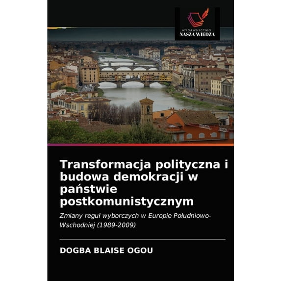 Transformacja polityczna i budowa demokracji w państwie postkomunistycznym (Paperback)