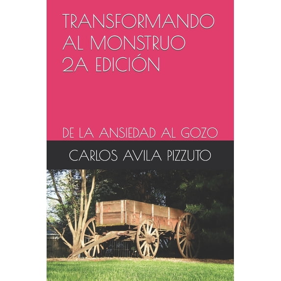 Transformando Al Monstruo 2a Edición: de la Ansiedad Al Gozo (Paperback)