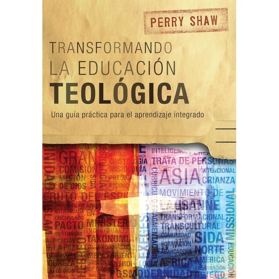 Serie Icete Transformando la educación teológica: Una guÃa práctica para el aprendizaje integrado, (Paperback)