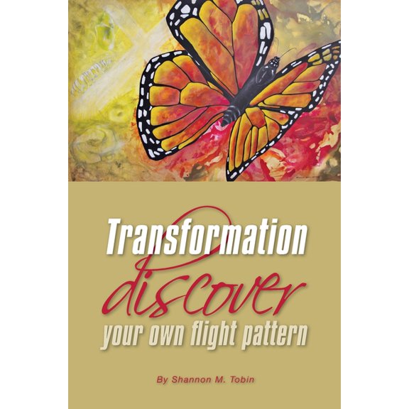 Transformation: Discover Your Own Flight Pattern (Paperback) by Shannon M Tobin