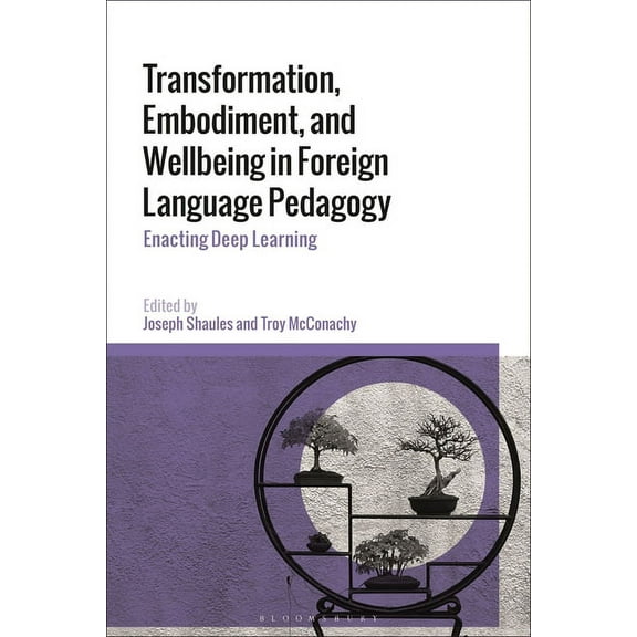 Transformation, Embodiment, and Wellbeing in Foreign Language Pedagogy: Enacting Deep Learning, (Paperback)
