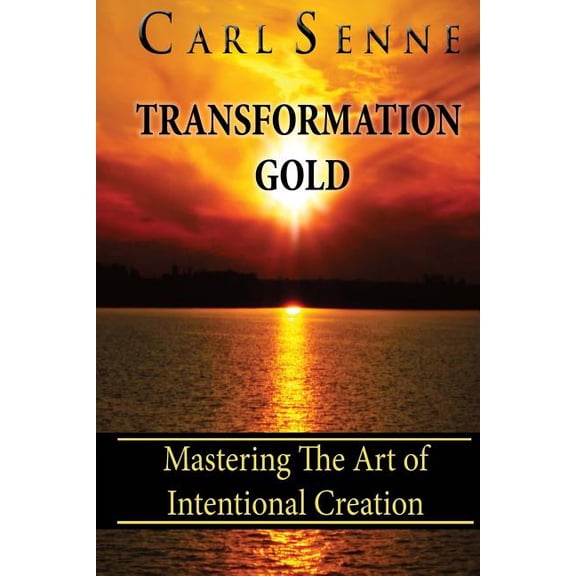 Transformation Gold: Mastering The Art Of Intentional Creation, (Paperback)