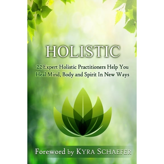 Transformation: Holistic: 22 Expert Holistic Practitioners Help You Heal Mind, Body And Spirit In New Ways (Paperback)