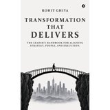 Transformation That Delivers: The Leader's Handbook for Aligning ...