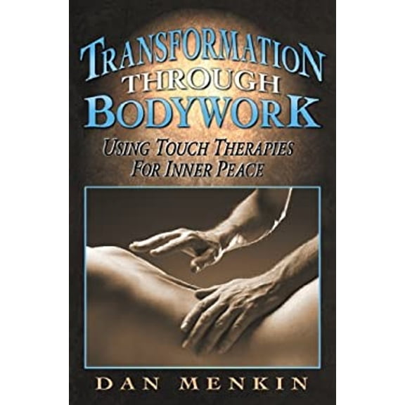 Pre-Owned Transformation through Bodywork: Using Touch Therapies for Inner Peace (Paperback) 1879181347 9781879181342
