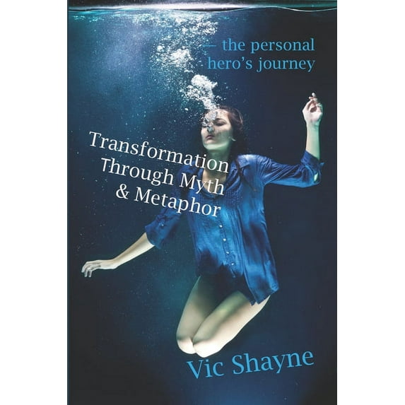 Transformation Through Myth & Metaphor: The personal hero's journey (Paperback)
