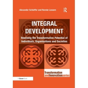 Transformation and Innovation Integral Development: Realising the Transformative Potential of Individuals, Organisations and Societies, (Paperback)