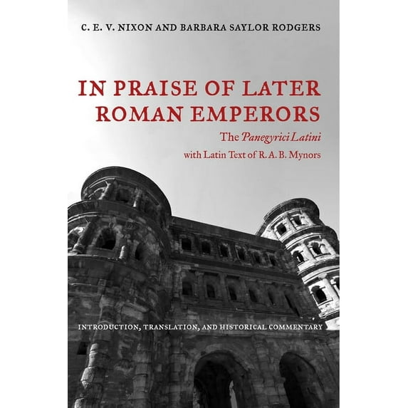 Transformation of the Classical Heritage In Praise of Later Roman Emperors: The Panegyrici Latini Volume 21, Book 21, (Hardcover)