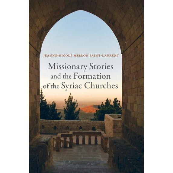 Transformation of the Classical Heritage: Missionary Stories and the Formation of the Syriac Churches (Series #55) (Edition 1) (Hardcover)